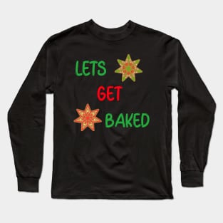 FUNNY Food Quotes Gingerbread Cookies Lets Get Baked Long Sleeve T-Shirt